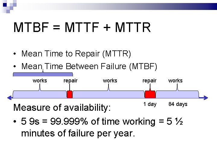 MTBF = MTTF + MTTR • Mean Time to Repair (MTTR) • Mean Time