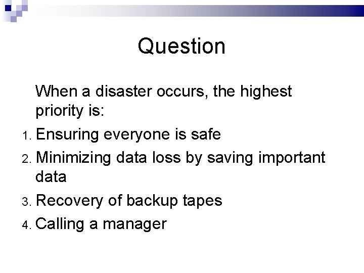 Question When a disaster occurs, the highest priority is: 1. Ensuring everyone is safe