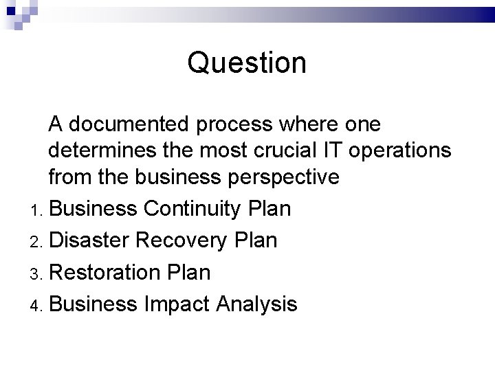 Question A documented process where one determines the most crucial IT operations from the