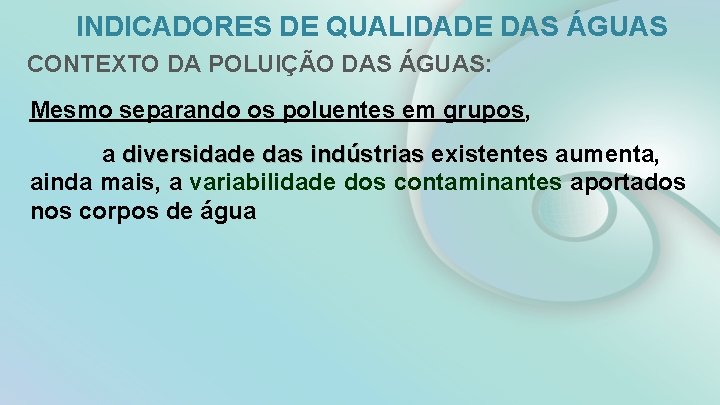 INDICADORES DE QUALIDADE DAS ÁGUAS CONTEXTO DA POLUIÇÃO DAS ÁGUAS: Mesmo separando os poluentes