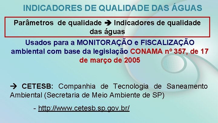 INDICADORES DE QUALIDADE DAS ÁGUAS Parâmetros de qualidade Indicadores de qualidade das águas Usados