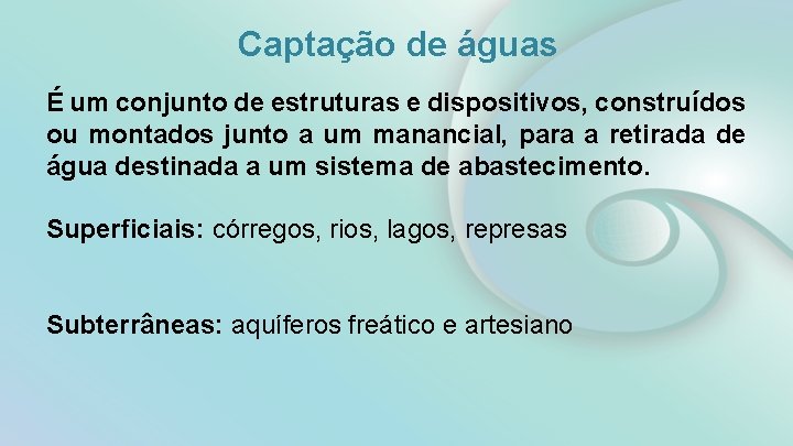 Captação de águas É um conjunto de estruturas e dispositivos, construídos ou montados junto