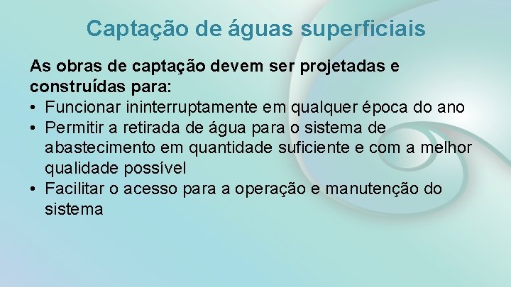 Captação de águas superficiais As obras de captação devem ser projetadas e construídas para: