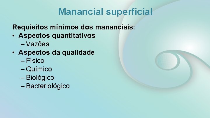 Manancial superficial Requisitos mínimos dos mananciais: • Aspectos quantitativos – Vazões • Aspectos da