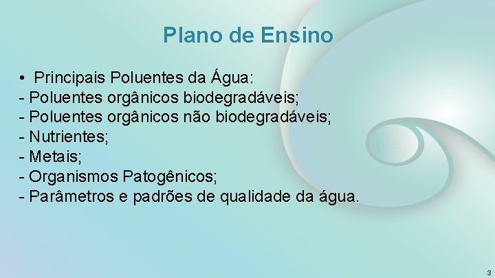 Plano de Ensino • Principais Poluentes da Água: - Poluentes orgânicos biodegradáveis; - Poluentes