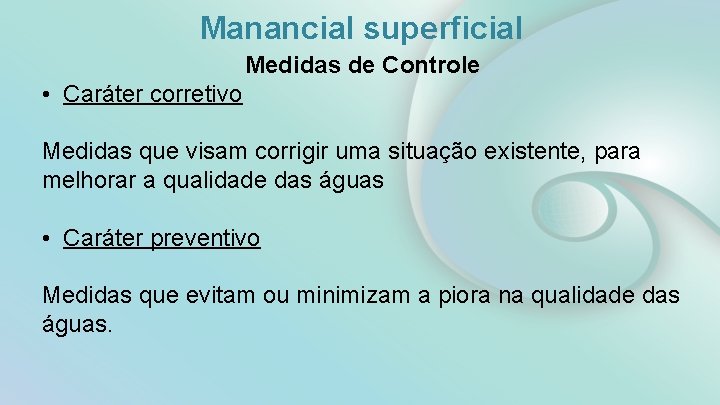 Manancial superficial Medidas de Controle • Caráter corretivo Medidas que visam corrigir uma situação