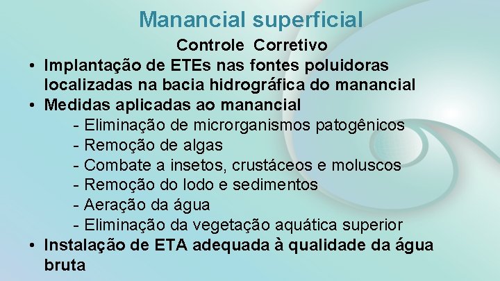 Manancial superficial Controle Corretivo • Implantação de ETEs nas fontes poluidoras localizadas na bacia