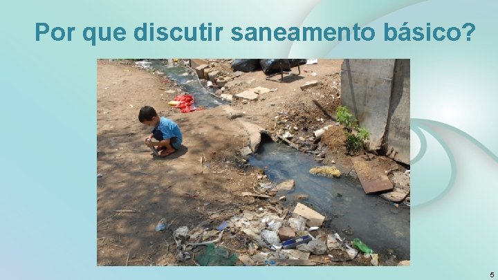 Por que discutir saneamento básico? 5 