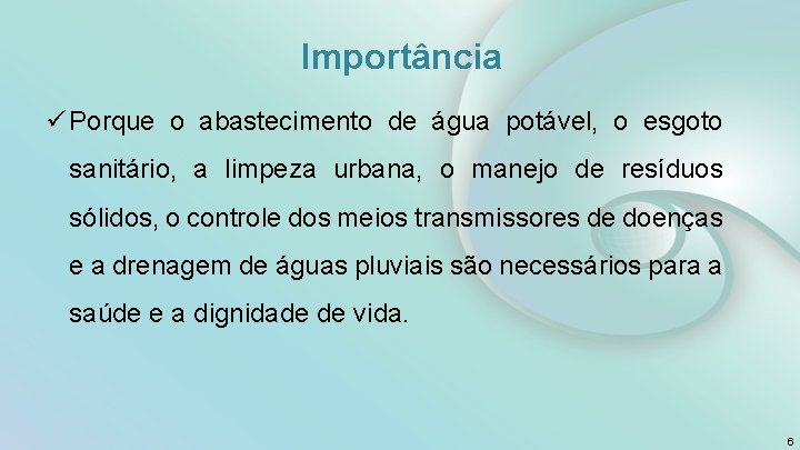 Importância ü Porque o abastecimento de água potável, o esgoto sanitário, a limpeza urbana,