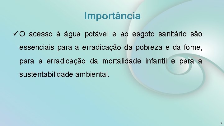 Importância ü O acesso à água potável e ao esgoto sanitário são essenciais para