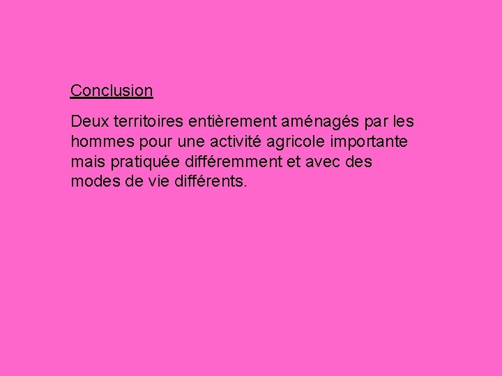 Conclusion Deux territoires entièrement aménagés par les hommes pour une activité agricole importante mais