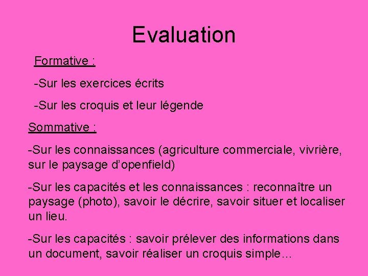 Evaluation Formative : -Sur les exercices écrits -Sur les croquis et leur légende Sommative