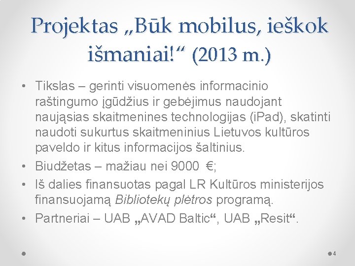 Projektas „Būk mobilus, ieškok išmaniai!“ (2013 m. ) • Tikslas – gerinti visuomenės informacinio
