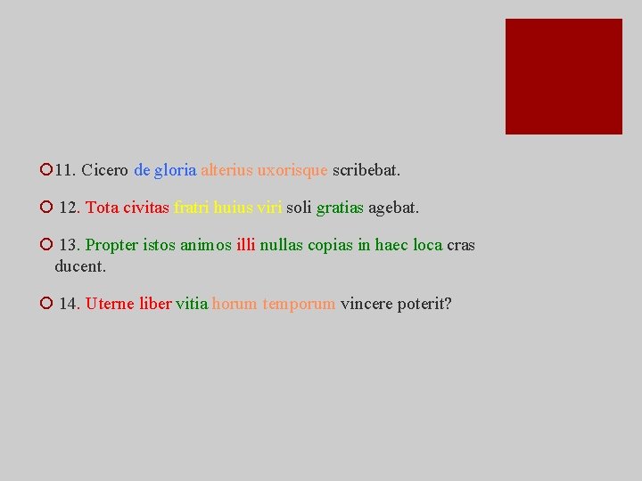 ¡ 11. Cicero de gloria alterius uxorisque scribebat. ¡ 12. Tota civitas fratri huius