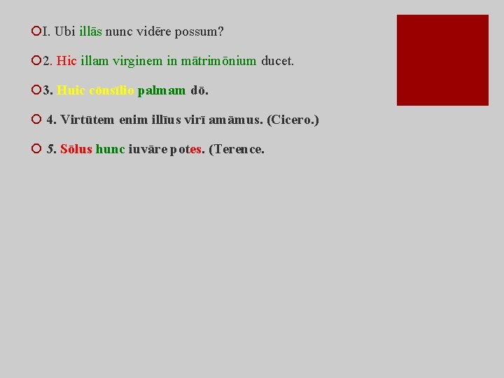 ¡I. Ubi illās nunc vidēre possum? ¡ 2. Hic illam virginem in mātrimōnium ducet.