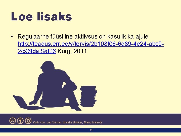 Loe lisaks • Regulaarne füüsiline aktiivsus on kasulik ka ajule http: //teadus. err. ee/v/tervis/2