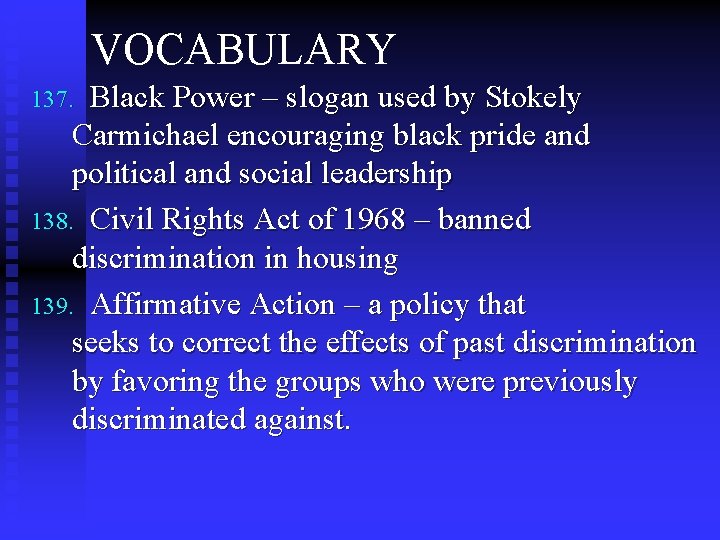 VOCABULARY Black Power – slogan used by Stokely Carmichael encouraging black pride and political