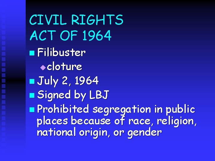 CIVIL RIGHTS ACT OF 1964 n Filibuster cloture n July 2, 1964 n Signed