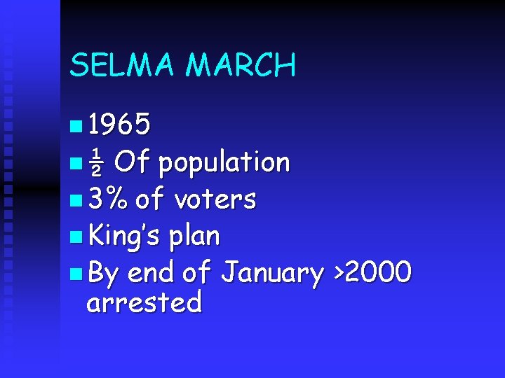 SELMA MARCH n 1965 n½ Of population n 3% of voters n King’s plan