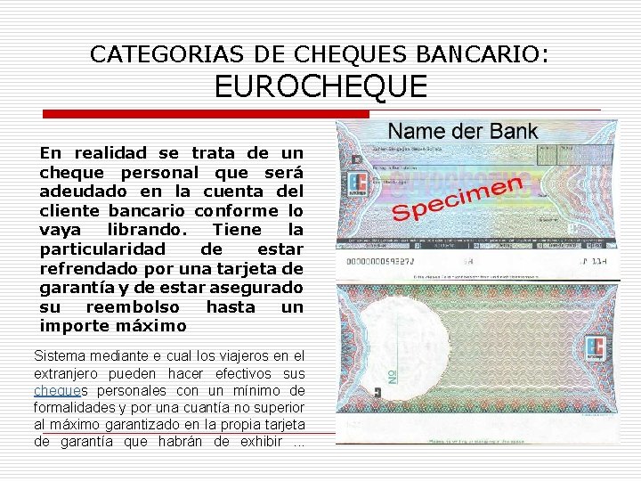 CATEGORIAS DE CHEQUES BANCARIO: EUROCHEQUE En realidad se trata de un cheque personal que