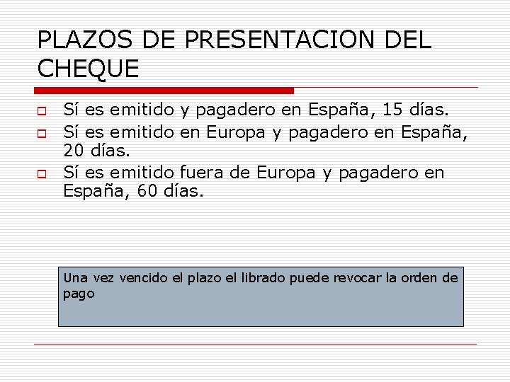 PLAZOS DE PRESENTACION DEL CHEQUE o o o Sí es emitido y pagadero en