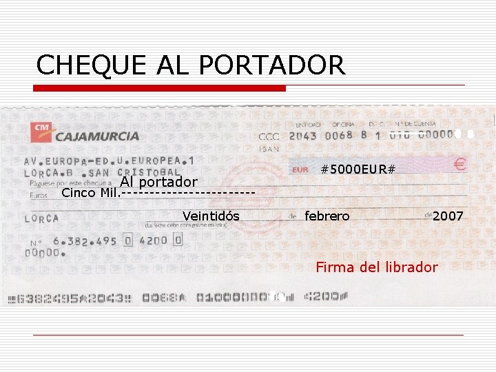 CHEQUE AL PORTADOR Al portador #5000 EUR# Cinco Mil. ------------Veintidós febrero 2007 Firma del