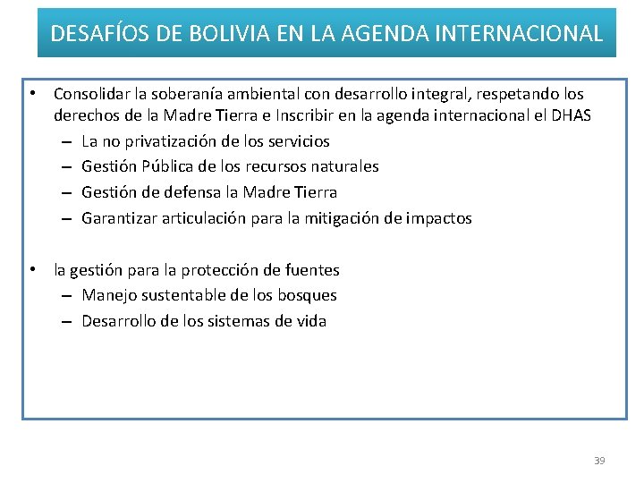 DESAFÍOS DE BOLIVIA EN LA AGENDA INTERNACIONAL • Consolidar la soberanía ambiental con desarrollo