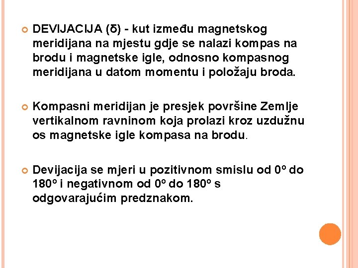 DEVIJACIJA (δ) - kut između magnetskog meridijana na mjestu gdje se nalazi kompas