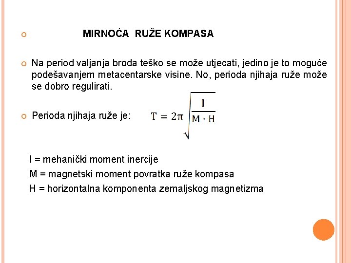  MIRNOĆA RUŽE KOMPASA Na period valjanja broda teško se može utjecati, jedino je