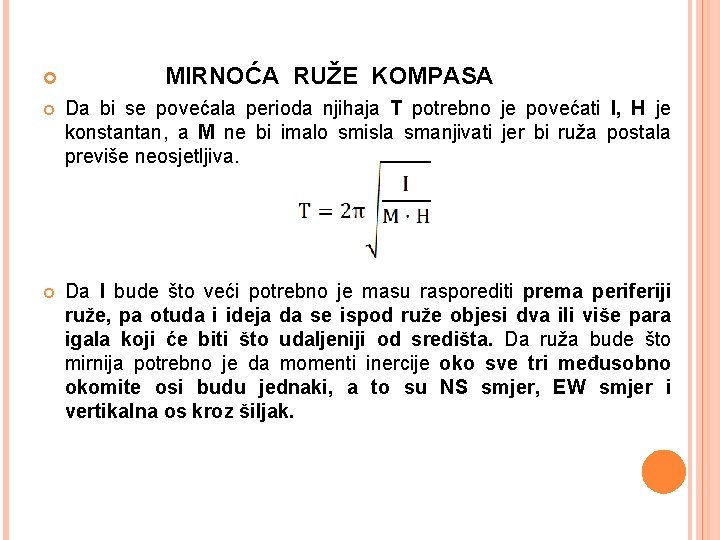  MIRNOĆA RUŽE KOMPASA Da bi se povećala perioda njihaja T potrebno je povećati