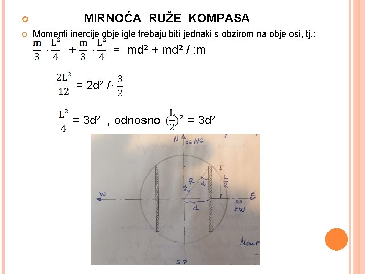 MIRNOĆA RUŽE KOMPASA Momenti inercije obje igle trebaju biti jednaki s obzirom na obje