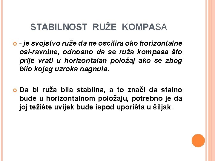 STABILNOST RUŽE KOMPASA - je svojstvo ruže da ne oscilira oko horizontalne osi-ravnine, odnosno