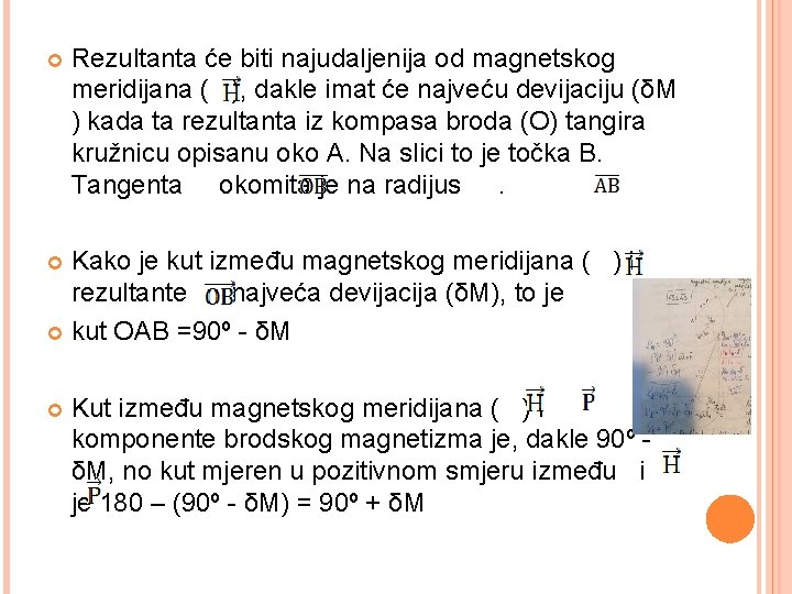  Rezultanta će biti najudaljenija od magnetskog meridijana ( ), dakle imat će najveću