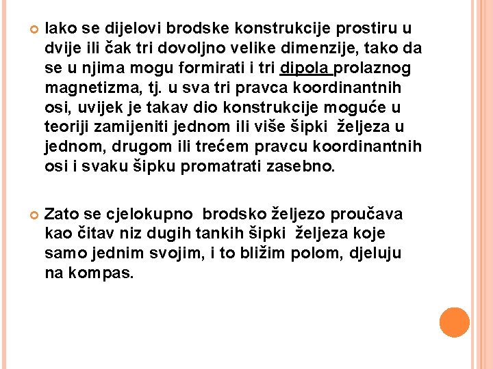  Iako se dijelovi brodske konstrukcije prostiru u dvije ili čak tri dovoljno velike