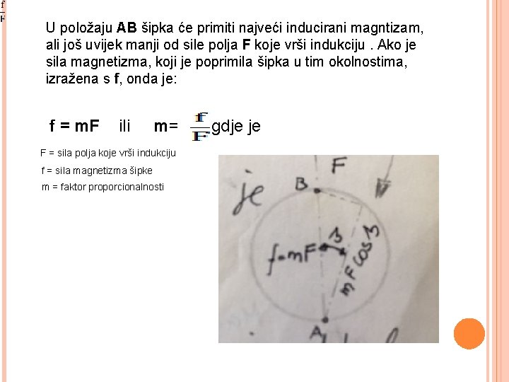 U položaju AB šipka će primiti najveći inducirani magntizam, ali još uvijek manji od