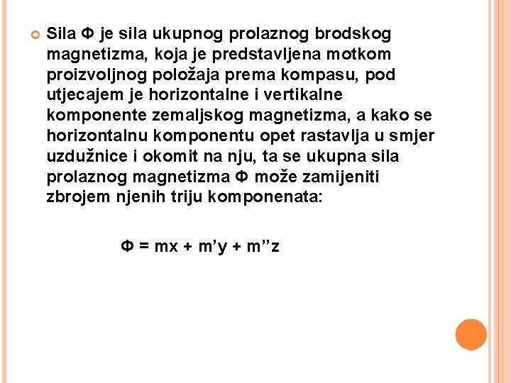  Sila Φ je sila ukupnog prolaznog brodskog magnetizma, koja je predstavljena motkom proizvoljnog