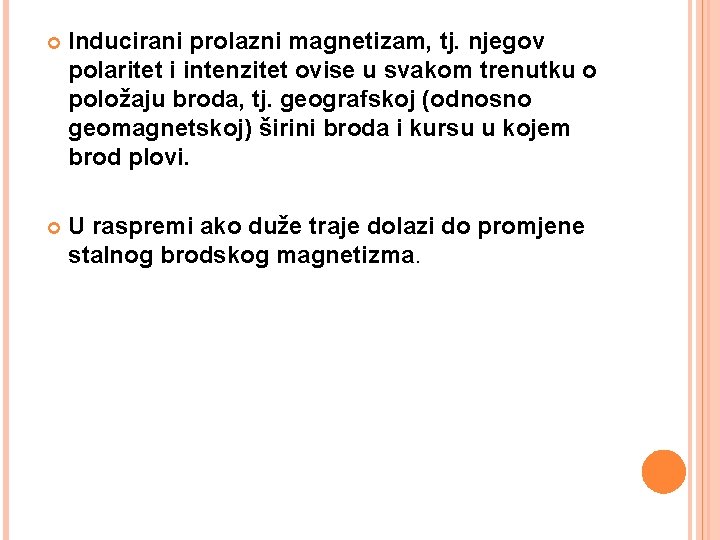  Inducirani prolazni magnetizam, tj. njegov polaritet i intenzitet ovise u svakom trenutku o