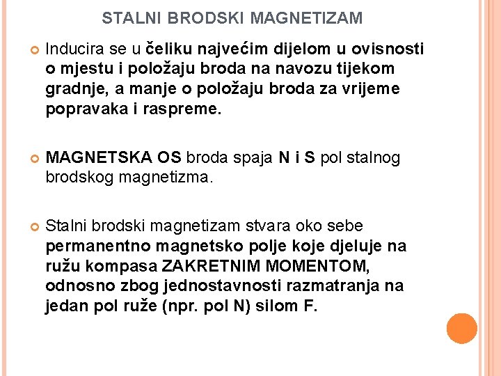 STALNI BRODSKI MAGNETIZAM Inducira se u čeliku najvećim dijelom u ovisnosti o mjestu i