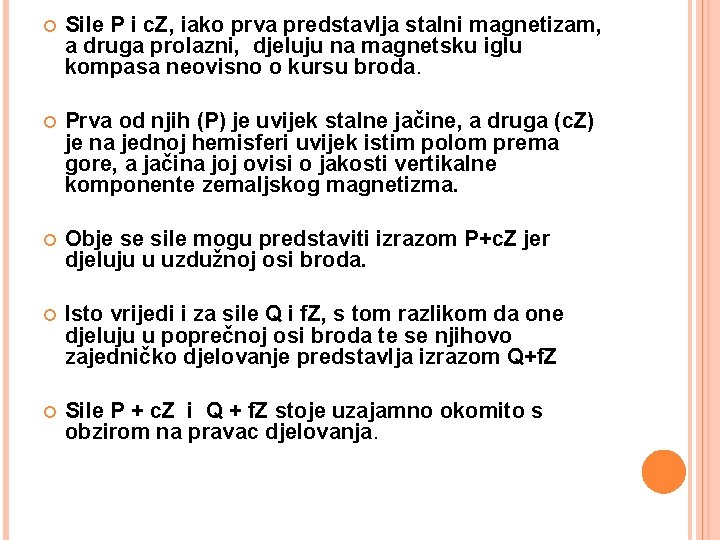  Sile P i c. Z, iako prva predstavlja stalni magnetizam, a druga prolazni,