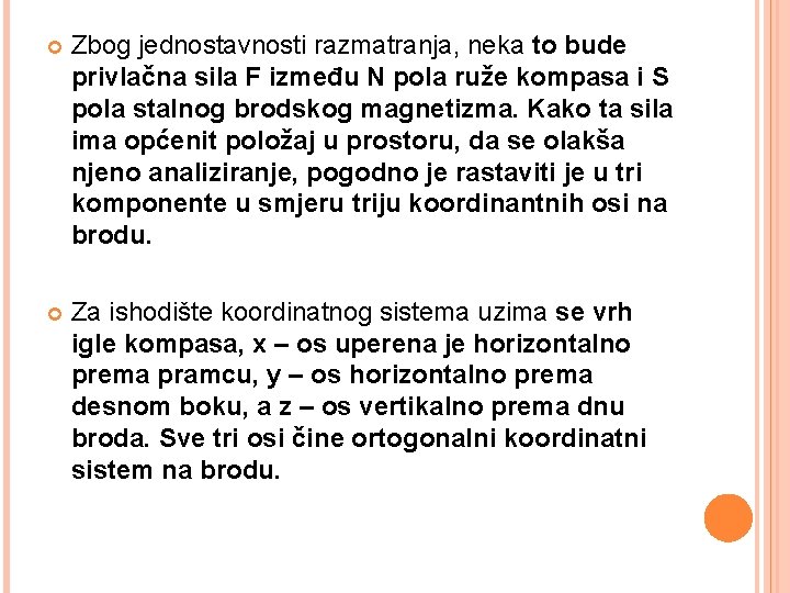  Zbog jednostavnosti razmatranja, neka to bude privlačna sila F između N pola ruže