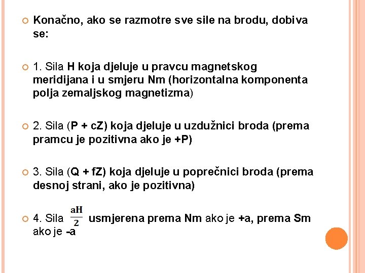  Konačno, ako se razmotre sve sile na brodu, dobiva se: 1. Sila H