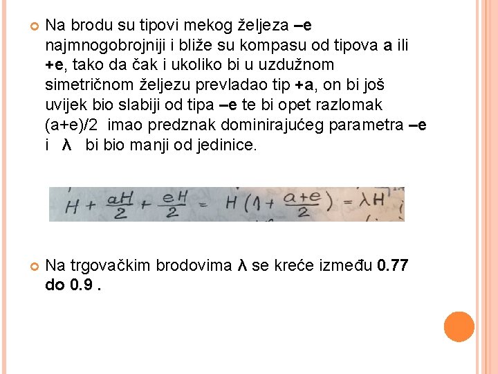  Na brodu su tipovi mekog željeza –e najmnogobrojniji i bliže su kompasu od