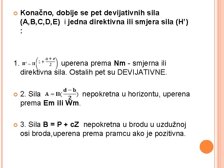  Konačno, dobije se pet devijativnih sila (A, B, C, D, E) i jedna