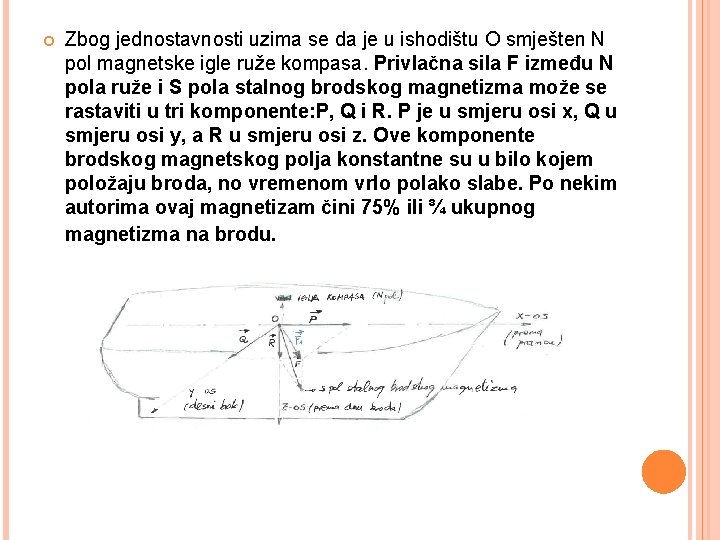  Zbog jednostavnosti uzima se da je u ishodištu O smješten N pol magnetske