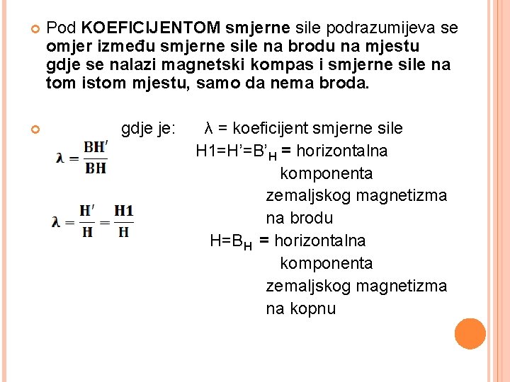  Pod KOEFICIJENTOM smjerne sile podrazumijeva se omjer između smjerne sile na brodu na