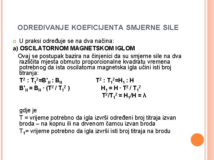 ODREĐIVANJE KOEFICIJENTA SMJERNE SILE U praksi određuje se na dva načina: a) OSCILATORNOM MAGNETSKOM