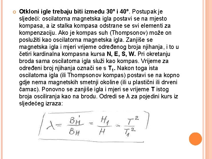  Otkloni igle trebaju biti između 30º i 40º. Postupak je sljedeći: oscilatorna magnetska