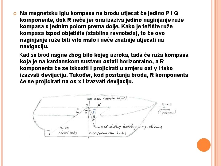  Na magnetsku iglu kompasa na brodu utjecat će jedino P i Q komponente,