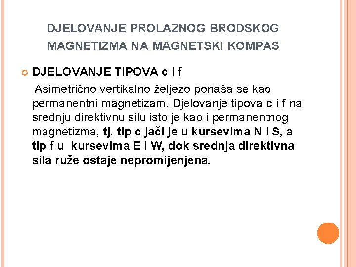 DJELOVANJE PROLAZNOG BRODSKOG MAGNETIZMA NA MAGNETSKI KOMPAS DJELOVANJE TIPOVA c i f Asimetrično vertikalno