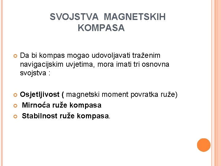 SVOJSTVA MAGNETSKIH KOMPASA Da bi kompas mogao udovoljavati traženim navigacijskim uvjetima, mora imati tri